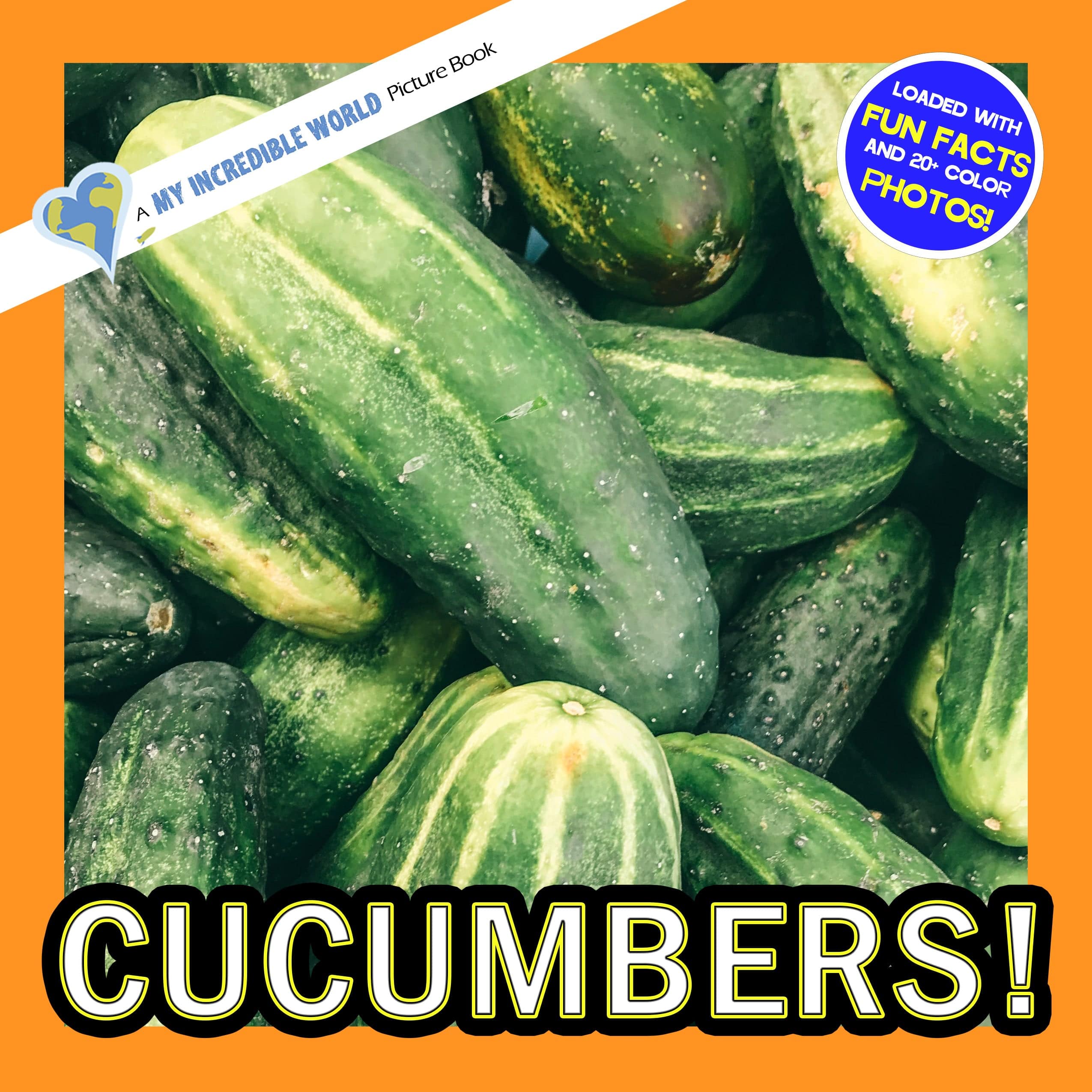 Cucumbers! A My Incredible World Picture Book For Children